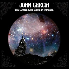 John Garcia - The Coyote Who Spoke In Tongues - CD DIGIPAK