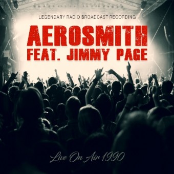 Aerosmith Feat Jimmy Page - Live On Air 1990 (Legendary Radio Brodcast Recording) - CD DIGIFILE