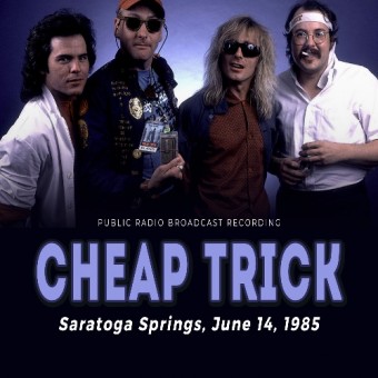 Cheap Trick - Saratoga Springs, June 14, 1985 (Public Radio Brodcast Recording) - CD DIGIPAK