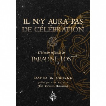 David E Gehlke - Il n’y Aura Pas de Célébration : L’Histoire Officielle de Paradise Lost - BOOK