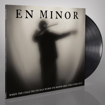 En Minor - When The Cold Truth Has Worn Its Miserable Welcome Out - LP Gatefold + Digital