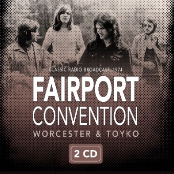 Fairport Convention - Worcester & Tokyo 1974 - DOUBLE CD