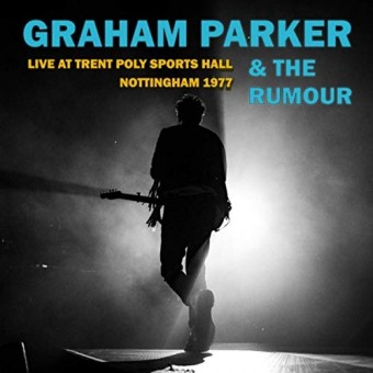Graham Parker & The Rumour - Live At Trent Poly Sports Hall Nottingham 1977 - CD