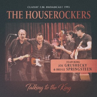 The Houserockers Feat. Bruce Springsteen & Joe Grushecky - Talking To The King - CD