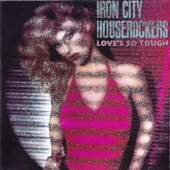 Iron City Houserockers - Love's So Tough - CD DIGIPAK