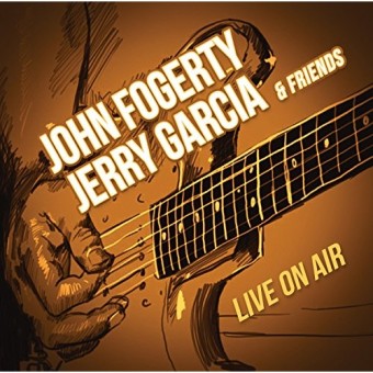 John Fogerty, Jerry Garcia & Friends - Live On Air (Legendary Radio Broadcast) - CD