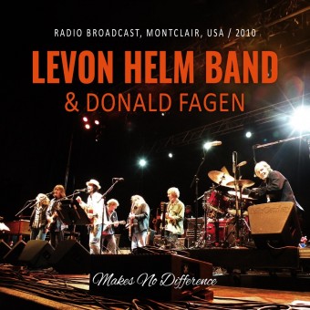 Levon Helm Band & Donald Fagen - Makes No Difference (Radio Broadcast, Montclair, USA 2010) - CD