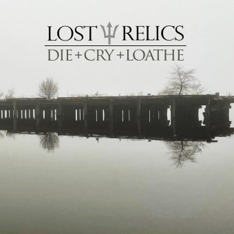 Lost Relics - Die + Cry + Loathe - Mini LP