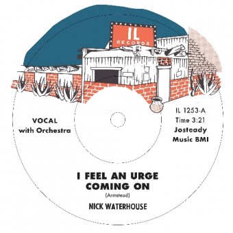 Nick Waterhouse - I Feel An Urge Coming On - I'm Due (For A Heartache) - 7" vinyl