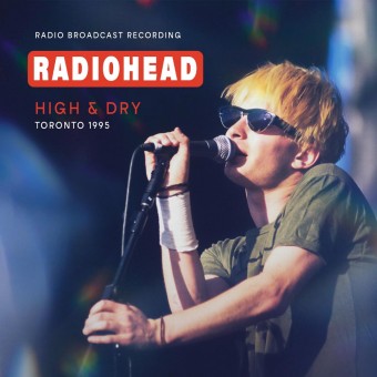 Radiohead - High & Dry, Toronto 1995 (Radio Broadcast Recording) - CD DIGIFILE