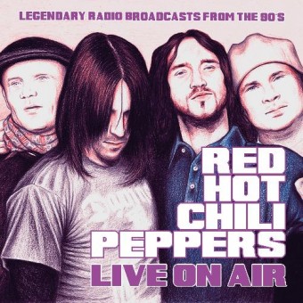 Red Hot Chili Peppers - Live On Air (Legendary Radio Broadcast) - CD