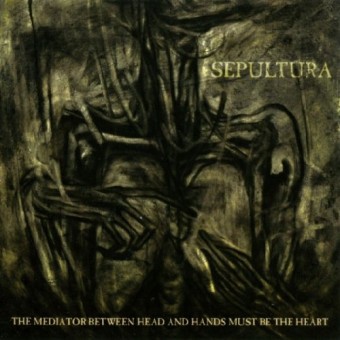 Sepultura - The Mediator between Head and Hands Must Be the Heart - CD