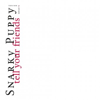 Snarky Puppy - Tell Your Friends - 10 Year Anniversary - DOUBLE LP GATEFOLD