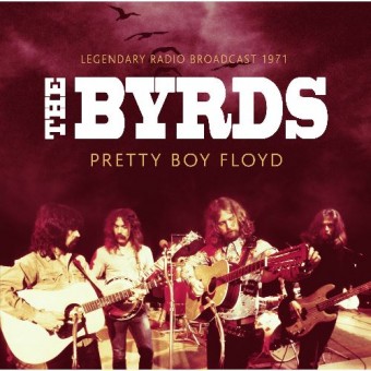 The Byrds - Pretty Boy Floyd - Radio Broadcast 1971 - CD