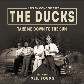 The Ducks Feat. Neil Young - Take Me Down To The Sun - CD
