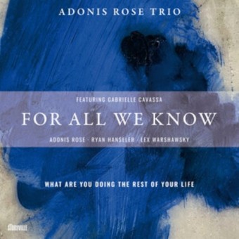 Adonis Rose Trio Featuring Gabrielle Cavassa - For All We Know - CD DIGIPAK