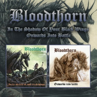 Bloodthorn - In The Shadow Of Your Black Wings / Onwards Into Battle - DOUBLE CD