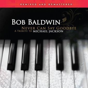 Bob Baldwin - Never Can Say Goodbye (A Tribute To Michael Jackson) Remixed & Remastered - DOUBLE LP