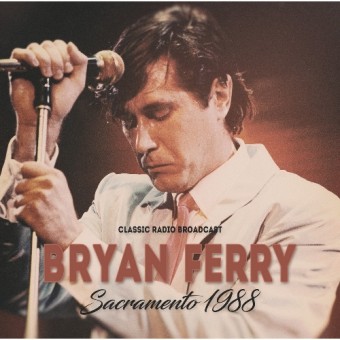 Bryan Ferry - Sacramento 1988 / Radio Broadcast - CD
