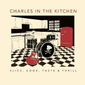 Charles In The Kitchen - Slice, Cook, Taste & Thrill - CD DIGIPAK