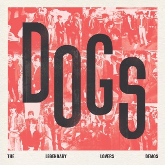 Dogs - Dogs - The Legendary Lovers Demos - LP Gatefold