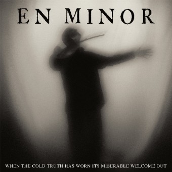 En Minor - When The Cold Truth Has Worn Its Miserable Welcome Out - CD DIGISLEEVE + Digital