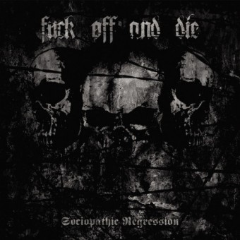 Fuck Off And Die - Sociopathic Regression - CD