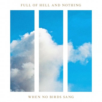 Full Of Hell And Nothing - When No Birds Sang - CD