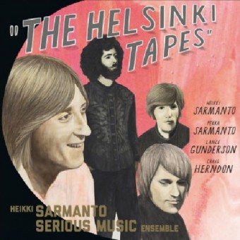 Heikki Sarmanto Serious Music Ensemble - The Helsinki Tapes Vol.1 - CD