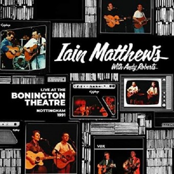 Iain Matthews With Andy Roberts - Live At The Bonington Theatre - CD DIGIPAK