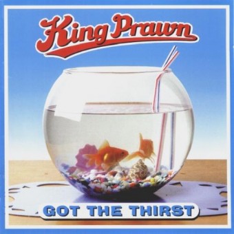 King Prawn - Got the Thirst - CD