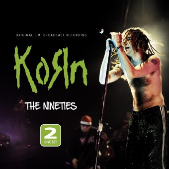 Korn - The Nineties (Original FM Broadcast Recording) - 2CD DIGIPAK