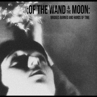 Of The Wand And The Moon - Bridges Burned And Hands Of Time - CD DIGISLEEVE