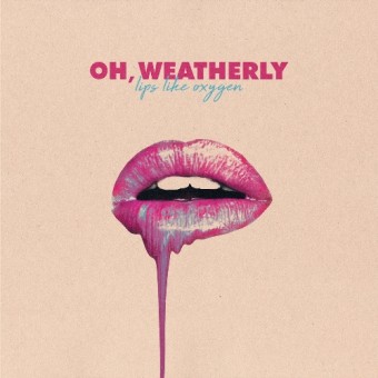 Oh, Weatherly - Lips Like Oxygen - LP COLOURED