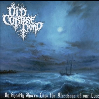 Old Corpse Road - On Ghastly Shores Lays Wreckage - CD