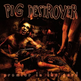Pig Destroyer - Prowler In The Yard - CD