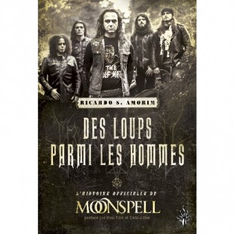 Ricardo S. Amorim - Des Loup Parmi Les Hommes : L'Histoire Officielle de Moonspell - BOOK
