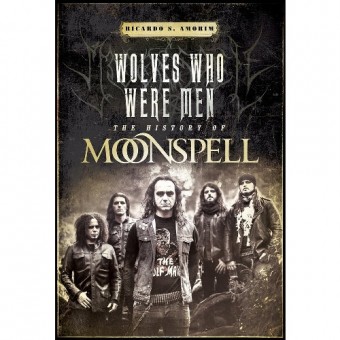 Ricardo S. Amorim - Wolves Who Were Men - The History Of Moonspell - BOOK