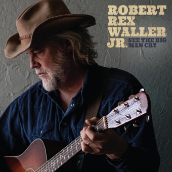 Robert Rex Waller Jr - See The Big Man Cry - CD