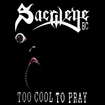 Sacrilege B.C. - Too Cool To Pray - CD