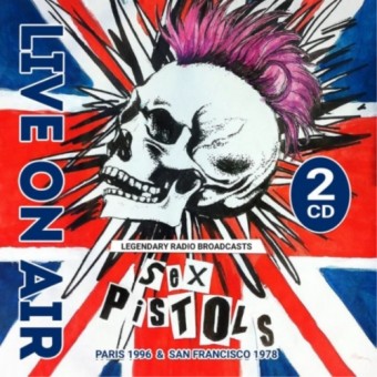 Sex Pistols - Live On Air / Paris & San Francisco - 2CD DIGISLEEVE