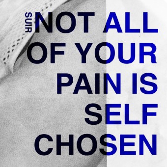 Suir - Not All Your Pain Is Self Chosen - CD DIGIPAK