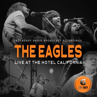 The Eagles - Live At The Hotel California (Legendary Radio Broadcast Recordings) - 6CD DIGISLEEVE
