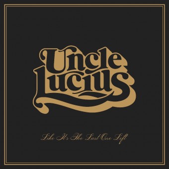 Uncle Lucius - Like It's The Last One Left - CD DIGISLEEVE