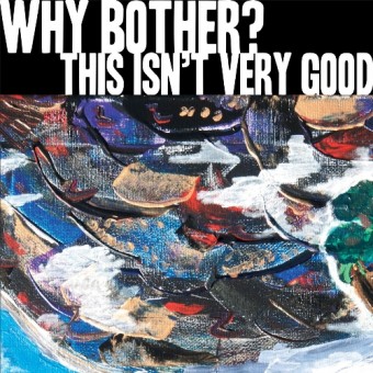 Why Bother? - This Isn't Very Good - Mini LP coloured