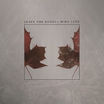Wire Love - Leave The Bones - LP