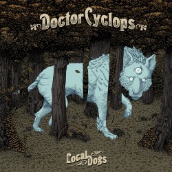 Doctor Cyclops - Local Dogs - CD DIGISLEEVE