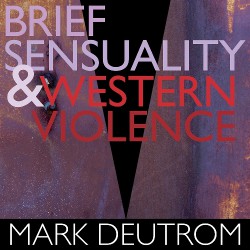 Mark Deutrom - Brief Sensuality & Western Violence - CD DIGISLEEVE + Digital
